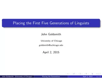 Placing the First Five Generations of Linguists  John Goldsmith  University of Chicago