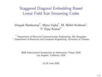 Staggered Diagonal Embedding Based  Linear Field Size Streaming Codes Vinayak Ramkumar * , Myna