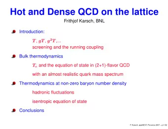 Hot and Dense QCD on the lattice  Frithjof Karsch, BNL  Introduction: T , gT , g 2 T ,...