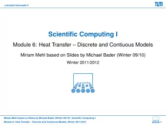Scientific Computing I  Module 6: Heat Transfer  Discrete and Contiuous Models  Miriam Mehl