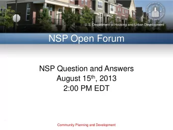NSP Open Forum  NSP Question and Answers August 15 th , 2013  2:00 PM EDT  Community Planning and