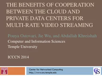 PRIVATE DATA CENTERS FOR  MULTI-RATE VIDEO STREAMING  Pouya Ostovari, Jie Wu, and Abdallah
