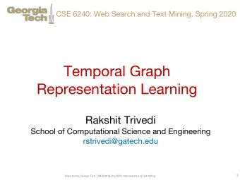 Temporal Graph  Representation Learning  Rakshit Trivedi  School of Computational Science and