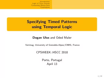 Specifying Timed Patterns  using Temporal Logic Dogan Ulus and Oded Maler  Verimag, University of
