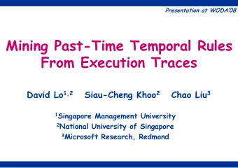 Mining Past-Time Temporal Rules  From Execution Traces David Lo 1,2 Siau-Cheng Khoo 2 Chao Liu 3 1