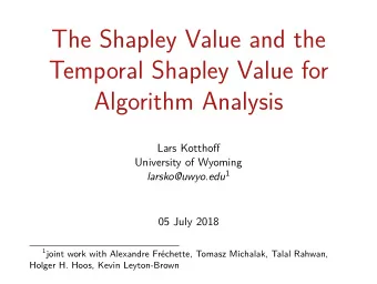 The Shapley Value and the  Temporal Shapley Value for  Algorithm Analysis  Lars Kotthofg