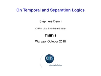 On Temporal and Separation Logics  St  ephane Demri  CNRS, LSV, ENS Paris-Saclay  TIME18