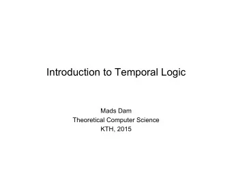 Introduction to Temporal Logic  Mads Dam  Theoretical Computer Science  KTH, 2015  About the Course