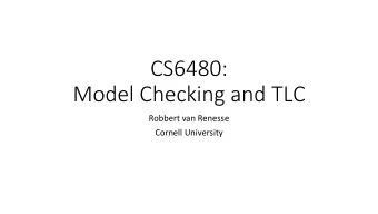 CS6480:  Model Checking and TLC  Robbert van Renesse  Cornell University  What is formal