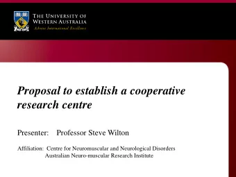 research centre  Presenter:    Professor Steve Wilton  Affiliation:  Centre for Neuromuscular and