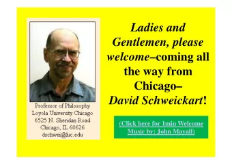 Ladies and  Gentlemen, please welcome coming all  the way from  Chicago David Schweickart !