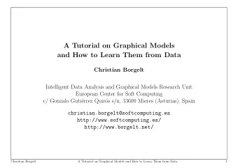 A Tutorial on Graphical Models  and How to Learn Them from Data  Christian Borgelt  Intelligent