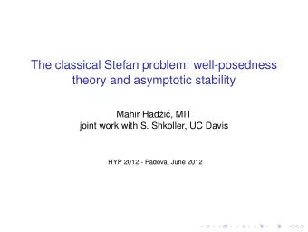 The classical Stefan problem: well-posedness  theory and asymptotic stability  Mahir Hadi  c,