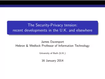 The Security-Privacy tension:  recent developments in the U.K. and elsewhere  James Davenport