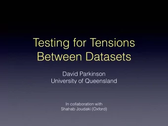 Testing for Tensions  Between Datasets  David Parkinson  University of Queensland  In collaboration