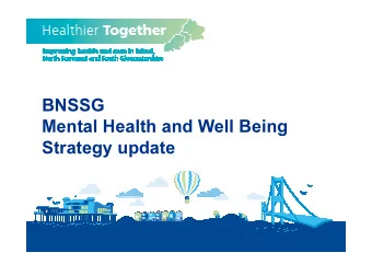 BNSSG  Mental Health and Well Being  Strategy update  An overview of MH in our the system  Why have