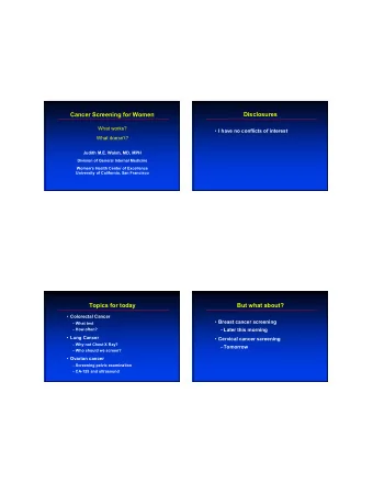 Disclosures  Cancer Screening for Women  What works?  I have no conflicts of interest  What
