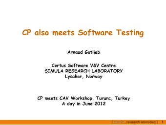 CP also meets Software Testing  Arnaud Gotlieb  Certus Software V&amp;V Centre  SIMULA RESEARCH