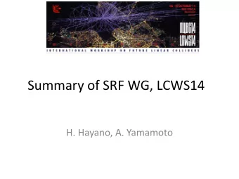 Summary of SRF WG, LCWS14  H. Hayano, A. Yamamoto SRF (15 talks)  Cavity  XFEL Vertical Test