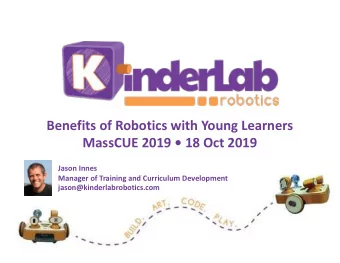 Benefits of Robotics with Young Learners  MassCUE 2019  18 Oct 2019  Jason Innes  Manager of