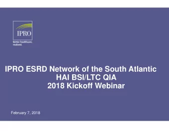 IPRO ESRD Network of the South Atlantic  HAI BSI/LTC QIA  2018 Kickoff Webinar  February 7, 2018