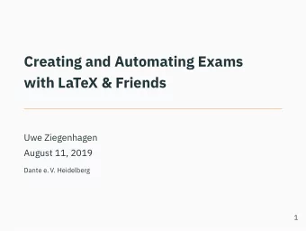 Creating and Automating Exams  with LaTeX &amp; Friends  Uwe Ziegenhagen  August 11, 2019  Dante e.