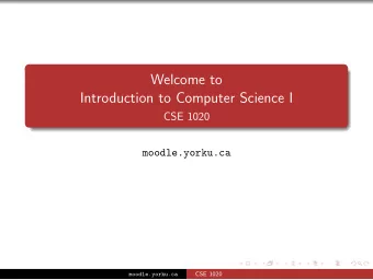 Welcome to  Introduction to Computer Science I  CSE 1020  moodle.yorku.ca  CSE 1020