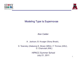 Modeling Type Ia Supernovae  Alan Calder  A. Jackson, B. Krueger (Stony Brook),  D. Townsley