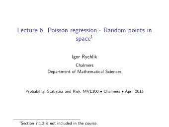 Lecture 6. Poisson regression - Random points in space 1  Igor Rychlik  Chalmers  Department of
