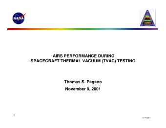 AIRS PERFORMANCE DURING  SPACECRAFT THERMAL VACUUM (TVAC) TESTING  Thomas S. Pagano  November 8,