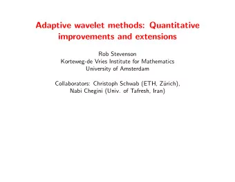Adaptive wavelet methods: Quantitative  improvements and extensions  Rob Stevenson  Korteweg-de