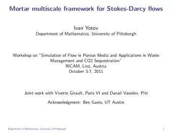 Mortar multiscale framework for Stokes-Darcy flows  Ivan Yotov  Department of Mathematics,