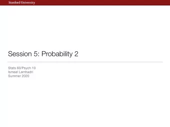 Session 5: Probability 2 Stats 60/Psych 10 Ismael Lemhadri  Summer 2020  News  Probability
