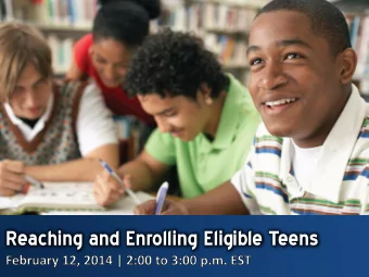 Reaching and Enrolling Eligible Teens  Agenda  Why Teen Outreach?  Addressing the Teen