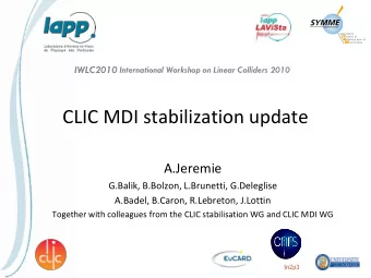 CLIC MDI stabilization update  A.Jeremie  G.Balik, B.Bolzon, L.Brunetti, G.Deleglise  A.Badel,