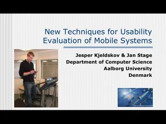 New Techniques for Usability  Evaluation of Mobile Systems  Jesper Kjeldskov &amp; Jan Stage