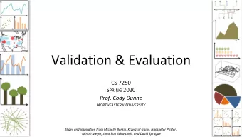 Validation &amp; Evaluation  CS 7250 S PRING 2020  Prof. Cody Dunne N ORTHEASTERN U NIVERSITY