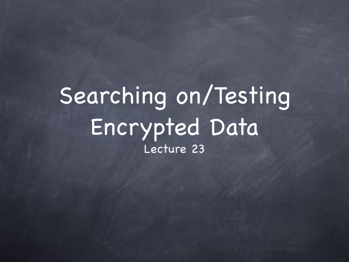 searching on testing encrypted data