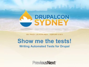 Show me the tests!  Writing Automated Tests for Drupal  Me  Lee Rowlands - @larowlan   Senior