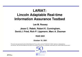 LARIAT:  Lincoln Adaptable Real-time  Information Assurance Testbed  Lee M. Rossey  Jesse C. Rabek,