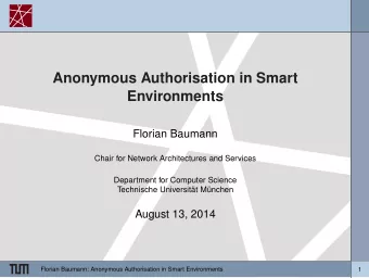Anonymous Authorisation in Smart  Environments  Florian Baumann  Chair for Network Architectures