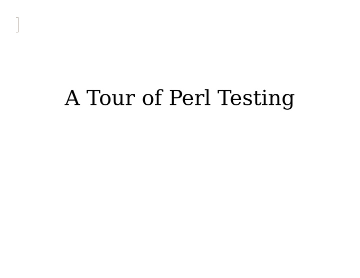 a tour of perl testing a tour of perl testing perl