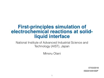 First-principles simulation of  electrochemical reactions at solid-  liquid interface  National