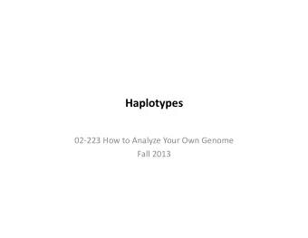 Haplotypes    02-223  How  to  Analyze  Your  Own  Genome    Fall