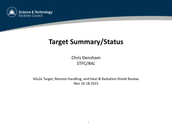 Target Summary/Status  Chris Densham STFC/ RAL  Mu2e Target, Remote Handling, and Heat &amp;