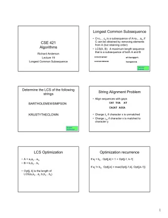 Longest Common Subsequence  C=c 1 c g is a subsequence of A=a 1 a m if  C can be obtained