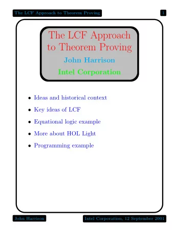 The LCF Approach  to Theorem Proving  John Harrison  Intel Corporation  Ideas and historical