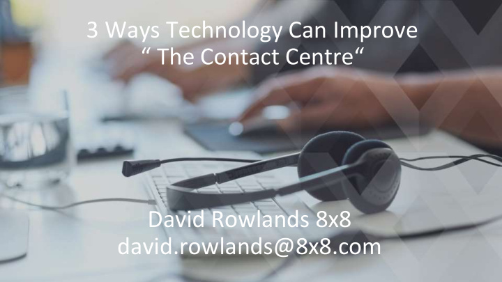 the contact centre david rowlands 8x8