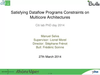 Satisfying Dataflow Programs Constraints on  Multicore Architectures  Citi lab PhD day 2014  Manuel