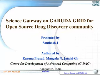Science Gateway on GARUDA GRID for  Open Source Drug Discovery community  Presented by  Santhosh J